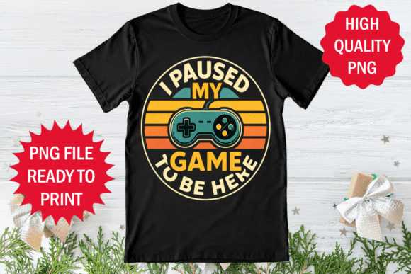 I Paused My Game to Be Here T-shirt Png Review